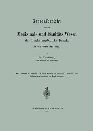 Bild des Verkufers fr Generalbericht ber das Medizinal- und Sanitts-Wesen des Regierungsbezirks Danzig in den Jahren 18831885 zum Verkauf von AHA-BUCH GmbH