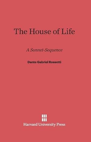 Seller image for The House of Life : A Sonnet-Sequence for sale by AHA-BUCH GmbH