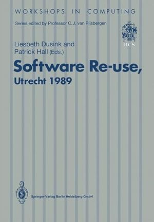 Bild des Verkufers fr Software Re-use, Utrecht 1989 : Proceedings of the Software Re-use Workshop, 2324 November 1989, Utrecht, The Netherlands zum Verkauf von AHA-BUCH GmbH