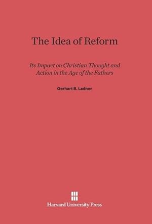 Bild des Verkufers fr The Idea of Reform : Its Impact on Christian Thought and Action in the Age of the Fathers zum Verkauf von AHA-BUCH GmbH