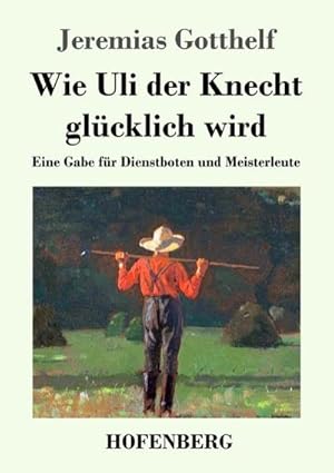 Bild des Verkufers fr Wie Uli der Knecht glcklich wird : Eine Gabe fr Dienstboten und Meisterleute zum Verkauf von AHA-BUCH GmbH