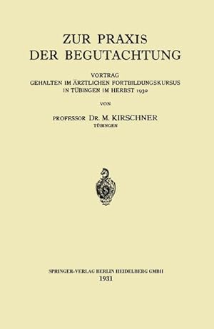 Bild des Verkufers fr Zur Praxis der Begutachtung : Vortrag Gehalten im rztlichen Fortbildungskursus in Tbingen im Herbst 1930 zum Verkauf von AHA-BUCH GmbH