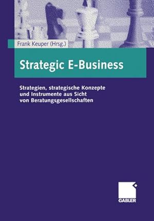 Bild des Verkufers fr Strategic E-Business : Strategien, strategische Konzepte und Instrumente aus Sicht von Beratungsgesellschaften zum Verkauf von AHA-BUCH GmbH
