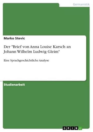 Bild des Verkufers fr Der "Brief von Anna Louise Karsch an Johann Wilhelm Ludwig Gleim" : Eine Sprachgeschichtliche Analyse zum Verkauf von AHA-BUCH GmbH