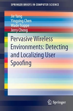 Seller image for Pervasive Wireless Environments: Detecting and Localizing User Spoofing for sale by AHA-BUCH GmbH