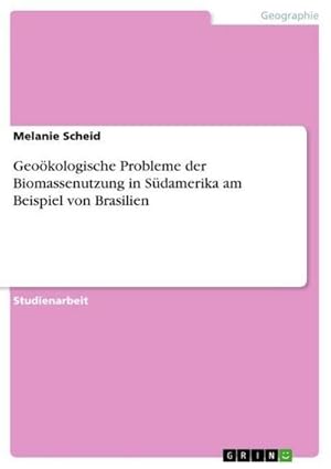 Seller image for Geokologische Probleme der Biomassenutzung in Sdamerika am Beispiel von Brasilien for sale by AHA-BUCH GmbH