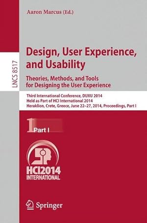 Immagine del venditore per Design, User Experience, and Usability: Theories, Methods, and Tools for Designing the User Experience : Third International Conference, DUXU 2014, Held as Part of the HCI International 2014, Heraklion, Crete, Greece, June 22-27, 2014, Proceedings, Part I venduto da AHA-BUCH GmbH