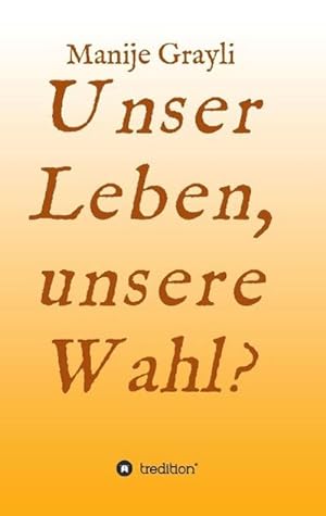 Image du vendeur pour Unser Leben, unsere Wahl? mis en vente par AHA-BUCH GmbH