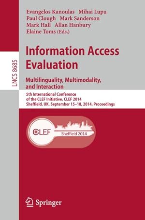 Immagine del venditore per Information Access Evaluation -- Multilinguality, Multimodality, and Interaction : 5th International Conference of the CLEF Initiative, CLEF 2014, Sheffield, UK, September 15-18, 2014, Proceedings venduto da AHA-BUCH GmbH