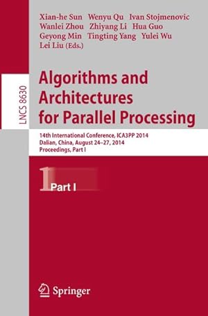 Seller image for Algorithms and Architectures for Parallel Processing : 14th International Conference, ICA3PP 2014, Dalian, China, August 24-27, 2014. Proceedings, Part I for sale by AHA-BUCH GmbH