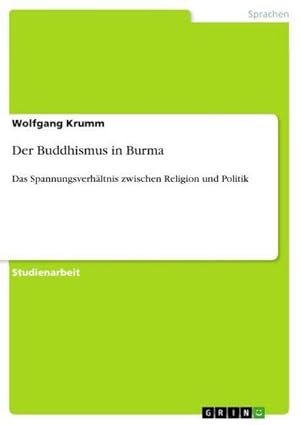 Bild des Verkufers fr Der Buddhismus in Burma : Das Spannungsverhltnis zwischen Religion und Politik zum Verkauf von AHA-BUCH GmbH