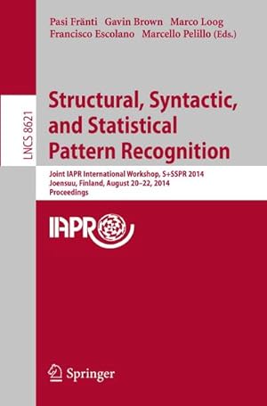 Bild des Verkufers fr Structural, Syntactic, and Statistical Pattern Recognition : Joint IAPR International Workshop, S+SSPR 2014, Joensuu, Finland, August 20-22, 2014, Proceedings zum Verkauf von AHA-BUCH GmbH