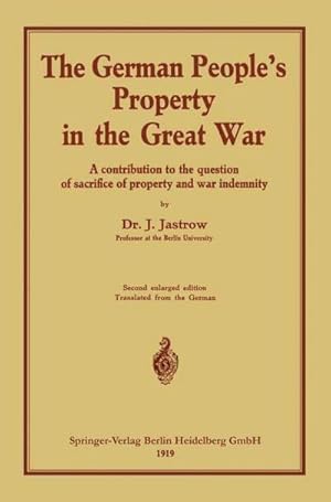 Bild des Verkufers fr The German peoples Property in the great war : A contribution to the question of sacrifice of property and war indemnity zum Verkauf von AHA-BUCH GmbH