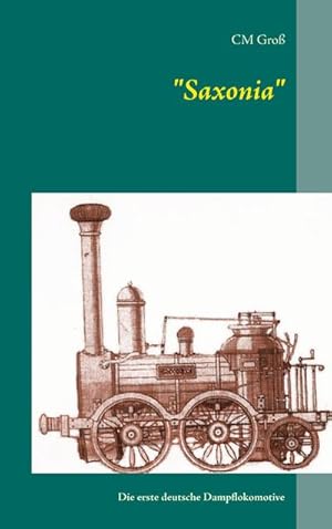 Bild des Verkufers fr Saxonia" : Die erste deutsche Dampflokomotive zum Verkauf von AHA-BUCH GmbH