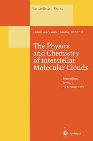 Seller image for The Physics and Chemistry of Interstellar Molecular Clouds : Proceedings of the 2nd Cologne-Zermatt Symposium, Held at Zermatt, Switzerland, 2124 September 1993 for sale by AHA-BUCH GmbH
