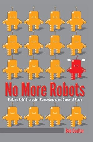 Bild des Verkufers fr No More Robots : Building Kids Character, Competence, and Sense of Place zum Verkauf von AHA-BUCH GmbH