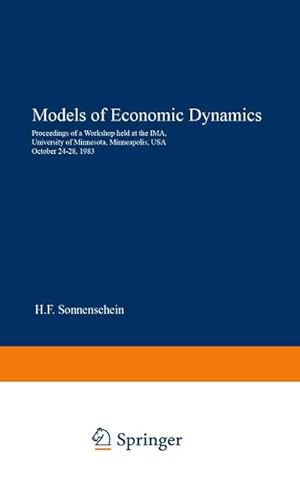 Image du vendeur pour Models of Economic Dynamics : Proceedings of a Workshop held at the IMA, University of Minnesota, Minneapolis, USA, October 2428, 1983 mis en vente par AHA-BUCH GmbH