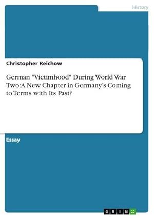 Bild des Verkufers fr German "Victimhood" During World War Two: A New Chapter in Germanys Coming to Terms with Its Past? zum Verkauf von AHA-BUCH GmbH