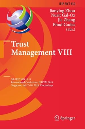 Immagine del venditore per Trust Management VIII : 8th IFIP WG 11.11 International Conference, IFIPTM 2014, Singapore, July 7-10, 2014, Proceedings venduto da AHA-BUCH GmbH