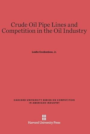 Bild des Verkufers fr Crude Oil Pipe Lines and Competition in the Oil Industry zum Verkauf von AHA-BUCH GmbH
