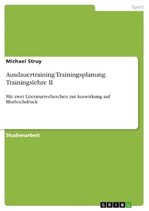 Image du vendeur pour Ausdauertraining Trainingsplanung. Trainingslehre II : Mit zwei Literaturrecherchen zur Auswirkung auf Bluthochdruck mis en vente par AHA-BUCH GmbH