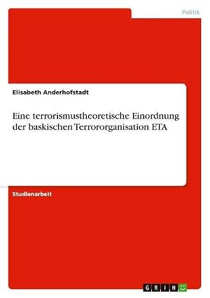 Imagen del vendedor de Eine terrorismustheoretische Einordnung der baskischen Terrororganisation ETA a la venta por AHA-BUCH GmbH