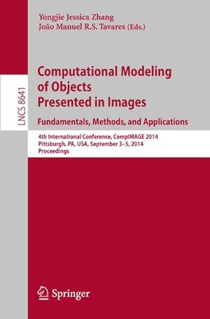 Bild des Verkufers fr Computational Modeling of Objects Presented in Images: Fundamentals, Methods, and Applications : 4th International Conference, CompIMAGE 2014, Pittsburgh, PA, USA, September 3-5, 2014, Proceedings zum Verkauf von AHA-BUCH GmbH