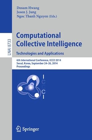 Seller image for Computational Collective Intelligence -- Technologies and Applications : 6th International Conference, ICCCI 2014, Seoul, Korea, September 24-26, 2014, Proceedings for sale by AHA-BUCH GmbH