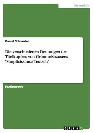 Bild des Verkufers fr Die verschiedenen Deutungen des Titelkupfers von Grimmelshausens "Simplicissimus Teutsch" zum Verkauf von AHA-BUCH GmbH