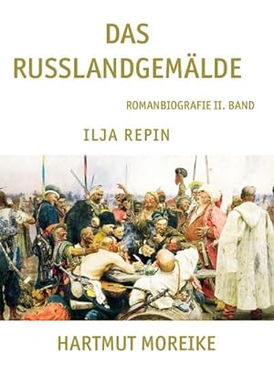 Bild des Verkufers fr Das Russlandgemlde : Romanbiografie II. Band Ilja Repin zum Verkauf von AHA-BUCH GmbH