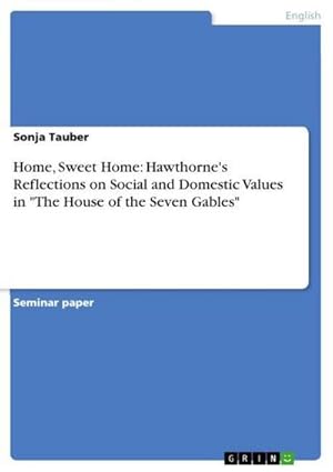 Bild des Verkufers fr Home, Sweet Home: Hawthorne's Reflections on Social and Domestic Values in "The House of the Seven Gables" zum Verkauf von AHA-BUCH GmbH