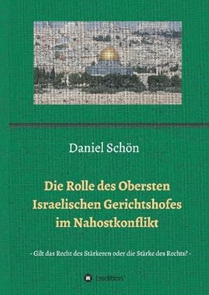 Seller image for Die Rolle des Obersten Israelischen Gerichtshofes im Nahostkonflikt : Gilt das Recht des Strkeren oder die Strke des Rechts? for sale by AHA-BUCH GmbH