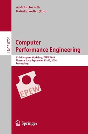 Seller image for Computer Performance Engineering : 11th European Workshop, EPEW 2014, Florence, Italy, September 11-12, 2014, Proceedings for sale by AHA-BUCH GmbH