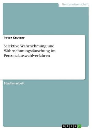 Bild des Verkufers fr Selektive Wahrnehmung und Wahrnehmungstuschung im Personalauswahlverfahren zum Verkauf von AHA-BUCH GmbH