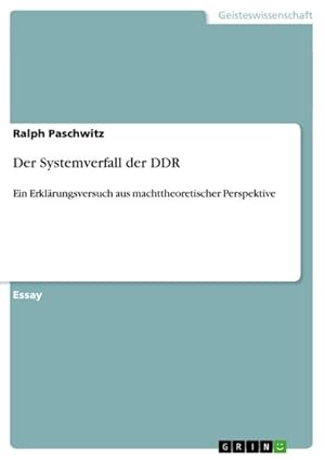 Bild des Verkufers fr Der Systemverfall der DDR : Ein Erklrungsversuch aus machttheoretischer Perspektive zum Verkauf von AHA-BUCH GmbH