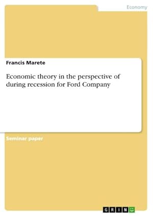 Bild des Verkufers fr Economic theory in the perspective of during recession for Ford Company zum Verkauf von AHA-BUCH GmbH