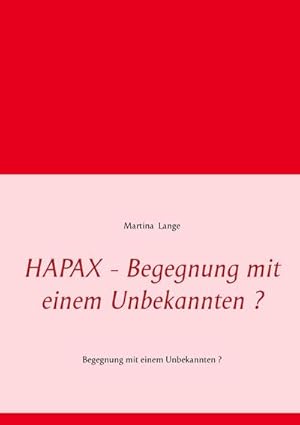 Bild des Verkufers fr HAPAX - Begegnung mit einem Unbekannten ? : Begegnung mit einem Unbekannten ? zum Verkauf von AHA-BUCH GmbH