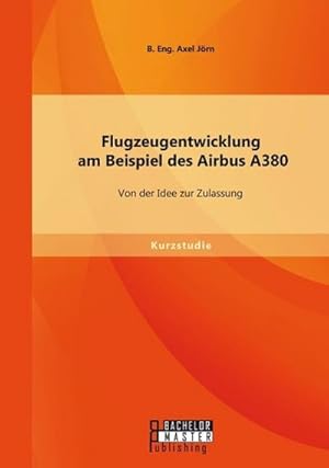 Imagen del vendedor de Flugzeugentwicklung am Beispiel des Airbus A380: Von der Idee zur Zulassung a la venta por AHA-BUCH GmbH