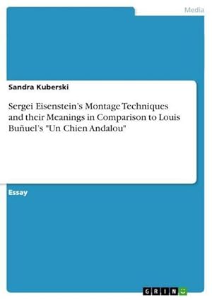 Bild des Verkufers fr Sergei Eisensteins Montage Techniques and their Meanings in Comparison to Louis Buuels "Un Chien Andalou" zum Verkauf von AHA-BUCH GmbH