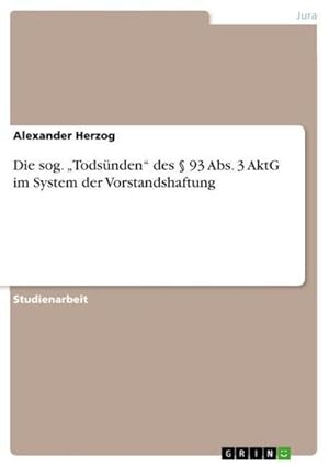 Bild des Verkufers fr Die sog. Todsnden des  93 Abs. 3 AktG im System der Vorstandshaftung zum Verkauf von AHA-BUCH GmbH