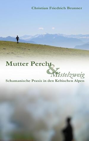 Bild des Verkufers fr Mutter Percht und Mistelzweig : Schamanische Praxis in den Keltischen Alpen zum Verkauf von AHA-BUCH GmbH