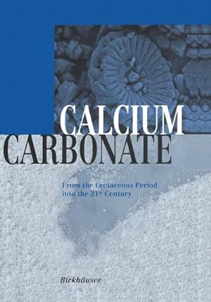 Bild des Verkufers fr Calcium Carbonate : From the Cretaceous Period into the 21st Century zum Verkauf von AHA-BUCH GmbH