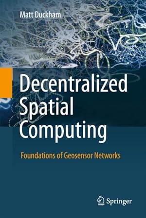 Bild des Verkufers fr Decentralized Spatial Computing : Foundations of Geosensor Networks zum Verkauf von AHA-BUCH GmbH