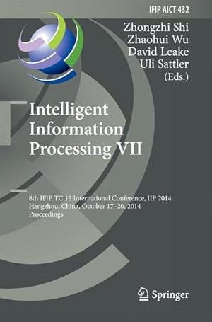 Seller image for Intelligent Information Processing VII : 8th IFIP TC 12 International Conference, IIP 2014, Hangzhou, China, October 17-20, 2014, Proceedings for sale by AHA-BUCH GmbH