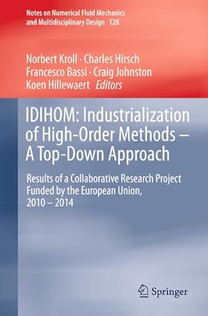 Bild des Verkufers fr IDIHOM: Industrialization of High-Order Methods - A Top-Down Approach : Results of a Collaborative Research Project Funded by the European Union, 2010 - 2014 zum Verkauf von AHA-BUCH GmbH