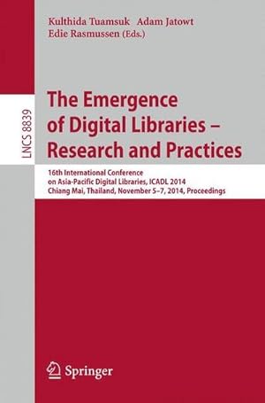 Bild des Verkufers fr The Emergence of Digital Libraries -- Research and Practices : 16th International Conference on Asia-Pacific Digital Libraries, ICADL 2014, Chiang Mai, Thailand, November 5-7, 2014, Proceedings zum Verkauf von AHA-BUCH GmbH