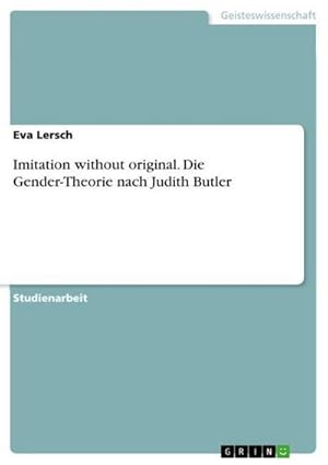 Bild des Verkufers fr Imitation without original. Die Gender-Theorie nach Judith Butler zum Verkauf von AHA-BUCH GmbH