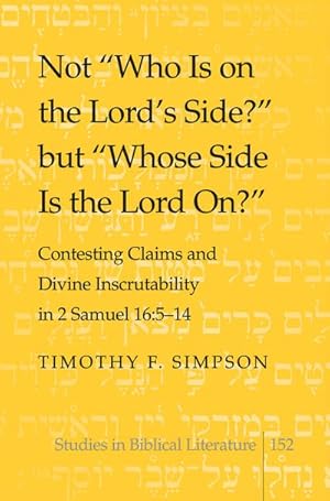 Bild des Verkufers fr Not Who Is on the Lord's Side? but Whose Side Is the Lord On? : Contesting Claims and Divine Inscrutability in 2 Samuel 16: 5-14 zum Verkauf von AHA-BUCH GmbH