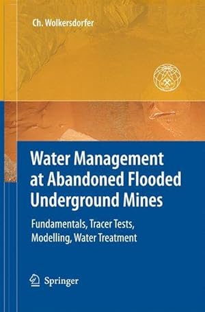 Seller image for Water Management at Abandoned Flooded Underground Mines : Fundamentals, Tracer Tests, Modelling, Water Treatment for sale by AHA-BUCH GmbH