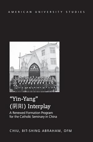 Bild des Verkufers fr Yin-Yang Interplay : A Renewed Formation Program for the Catholic Seminary in China zum Verkauf von AHA-BUCH GmbH